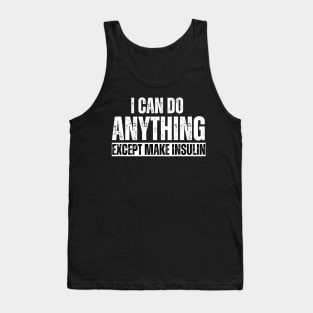 I Can Do Anything Except Make Insulin Tank Top